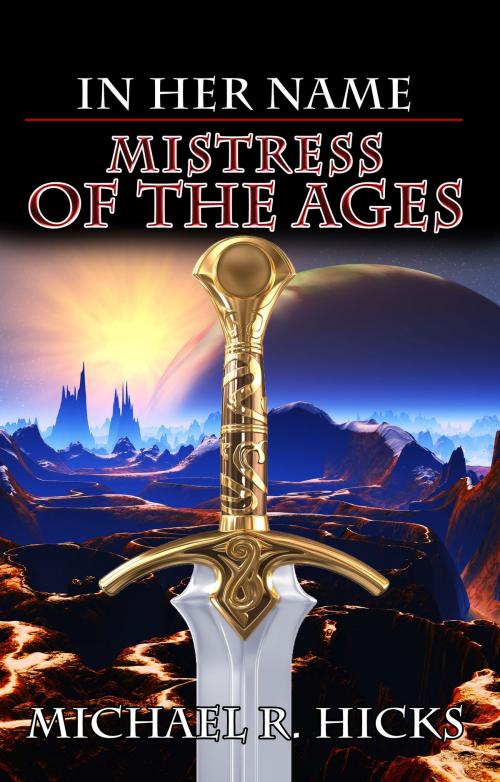 Cover of the book Mistress Of The Ages (In Her Name, Book 9) by Michael R. Hicks, Michael R. Hicks