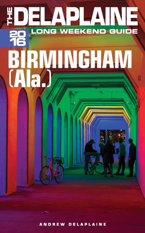 Cover of the book Birmingham (Ala.) - The Delaplaine 2016 Long Weekend Guide by Andrew Delaplaine, Andrew Delaplaine