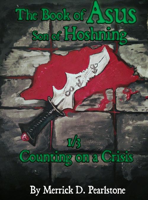 Cover of the book The Book of Asus, Son of Hoshning: 1 of 3 - Counting on a Crisis by Merrick D. Pearlstone, Merrick D. Pearlstone
