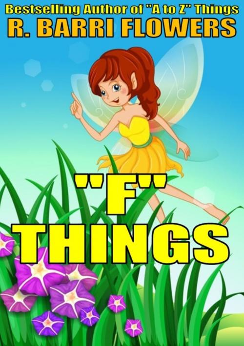 Cover of the book "F" Things (A Children's Picture Book) by R. Barri Flowers, R. Barri Flowers