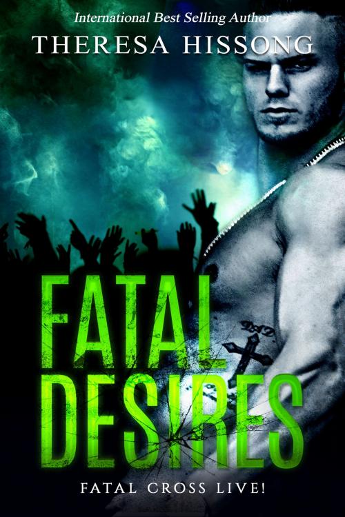 Cover of the book Fatal Desires (Fatal Cross Live! Book 1) by Theresa Hissong, Theresa Hissong