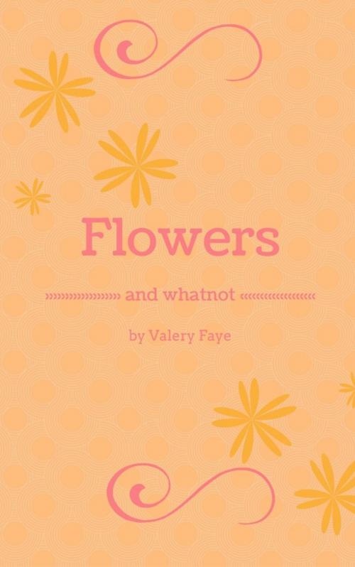 Cover of the book Flowers and Whatnot by Valery Faye, Valery Faye