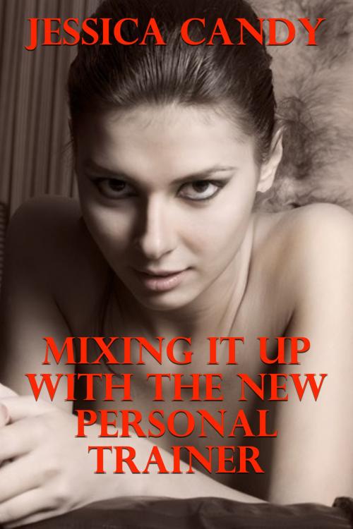 Cover of the book Mixing It Up With The New Personal Trainer by Jessica Candy, Susan Hart