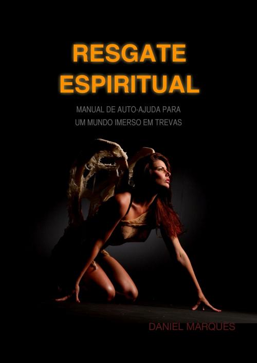 Cover of the book Resgate Espiritual: Manual de auto-ajuda para um mundo imerso em trevas by Daniel Marques, 22 Lions Bookstore