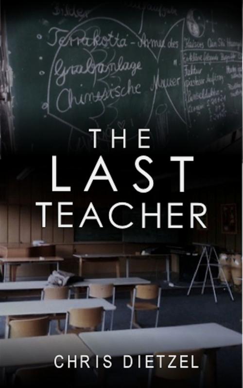 Cover of the book The Last Teacher by Chris Dietzel, Chris Dietzel