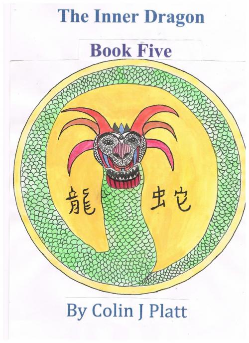 Cover of the book The Inner Dragon Book Five by Colin J Platt, Colin J Platt