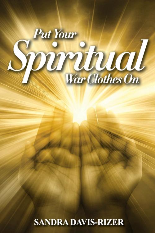 Cover of the book Put Your Spiritual War Clothes On by Sandra Davis-Rizer, Andrew Delaplaine