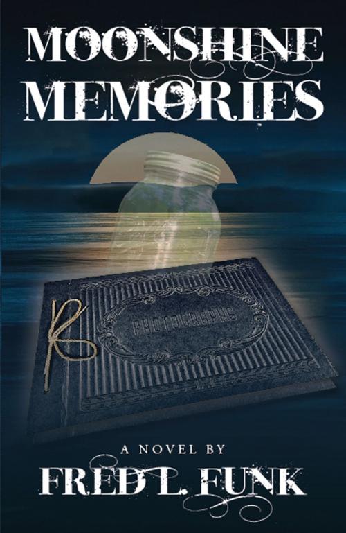 Cover of the book Moonshine Memories by Fred L. Funk, Fred L. Funk