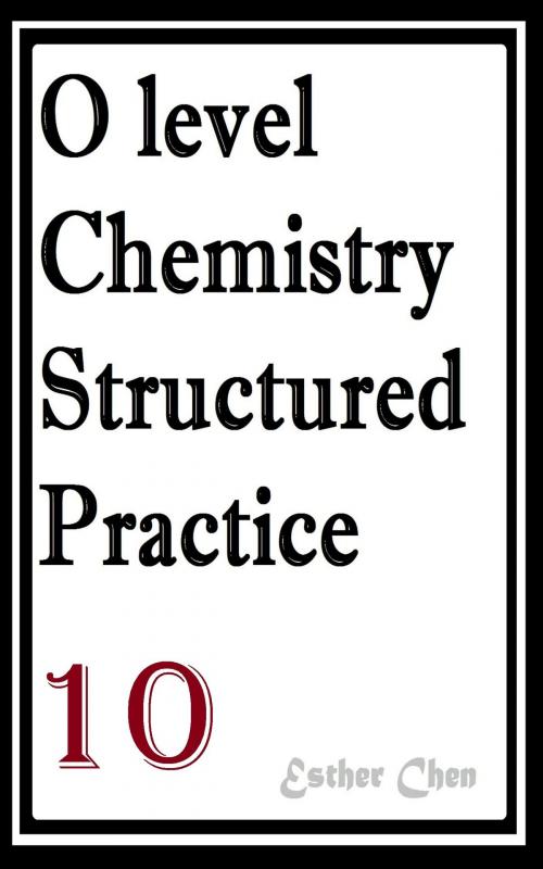 Cover of the book O level Chemistry Structured Practice Papers 10 by Esther Chen, Esther Chen
