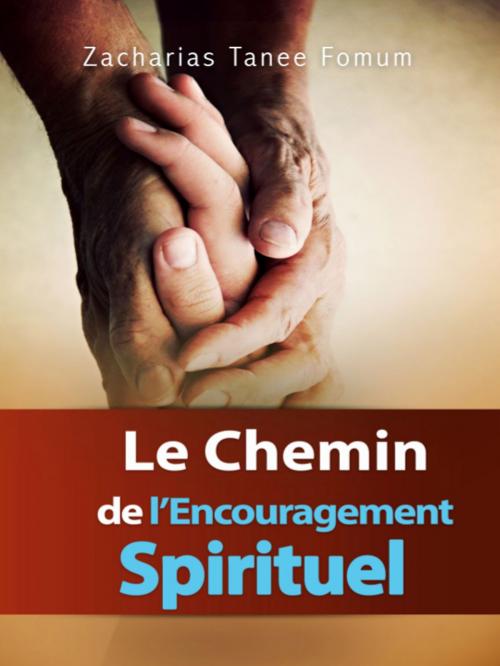 Cover of the book Le Chemin de L’encouragement Spirituel by Zacharias Tanee Fomum, ZTF Books Online
