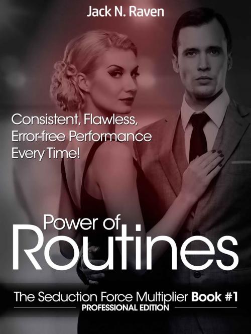 Cover of the book Seduction Force Multiplier 1: Power of Routines - Consistent, Flawless, Error-free Performance Everytime! by Jack N. Raven, JNR Publishing Group