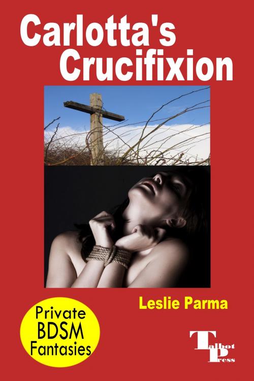 Cover of the book Carlotta's Crucifixion by Leslie Parma, Talbot Press