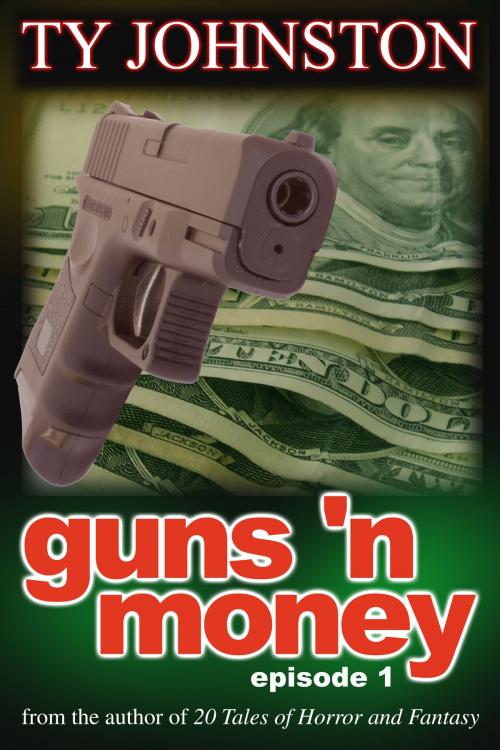 Cover of the book Guns 'n Money: Episode 1 by Ty Johnston, Ty Johnston