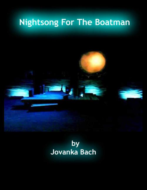 Cover of the book Nightsong For The Boatman by Jovanka Bach by John Stark Productions, John Stark Productions