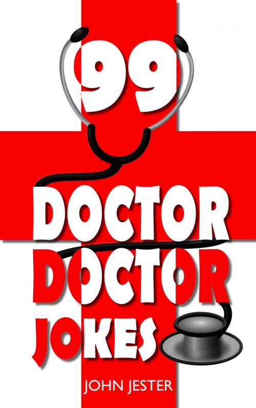 Cover of the book 99 Doctor, Doctor Jokes by John Jester, John Jester