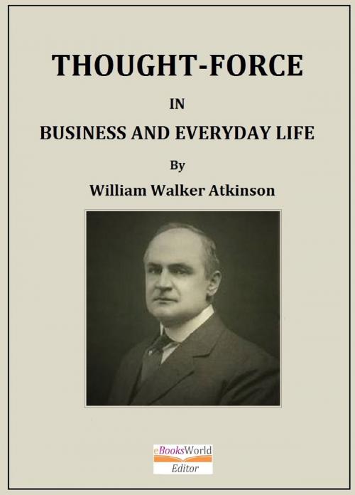 Cover of the book Thought-Force in Business and Everyday Life by William Walker Atkinson, William Walker Atkinson