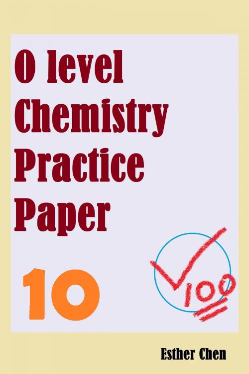 Cover of the book O level Chemistry Practice Papers 10 by Esther Chen, Esther Chen