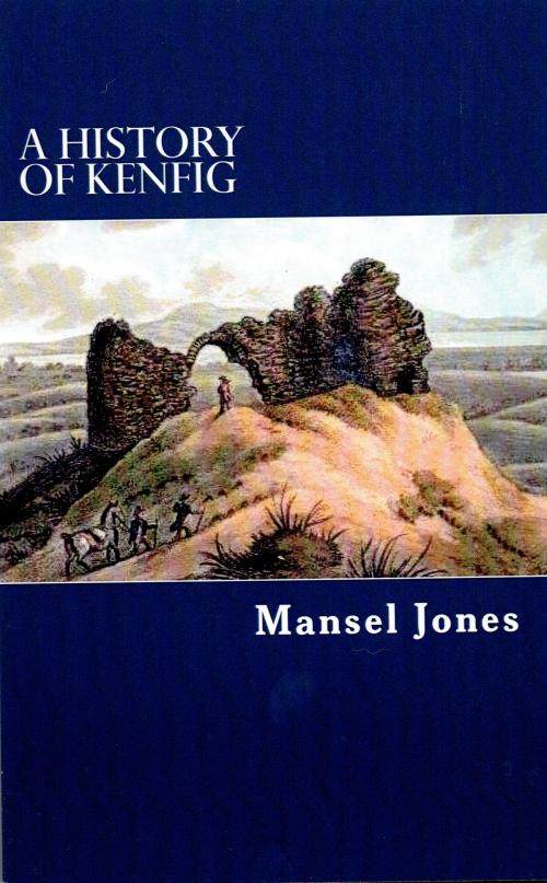 Cover of the book A History of Kenfig by Mansel Jones, Goylake Publishing
