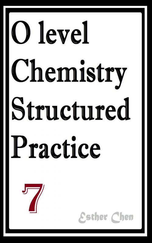 Cover of the book O level Chemistry Structured Practice Papers 7 by Esther Chen, Esther Chen