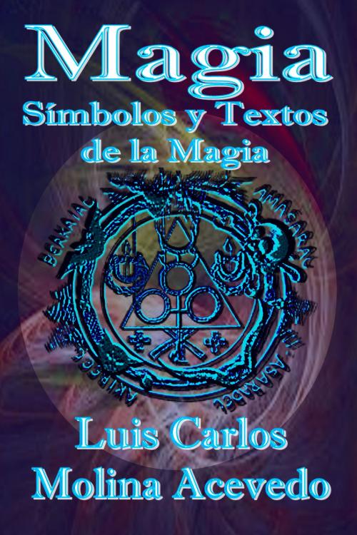 Cover of the book Magia: Símbolos y Textos de la Magia by Luis Carlos Molina Acevedo, Luis Carlos Molina Acevedo