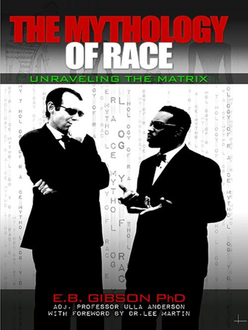 Cover of the book The Mythology of Race: Unraveling the Matrix by Eric Gibson, Eric Gibson