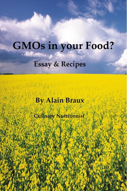 Cover of the book GMOs in your Food?: Essays & Recipes by Alain Braux, Alain Braux