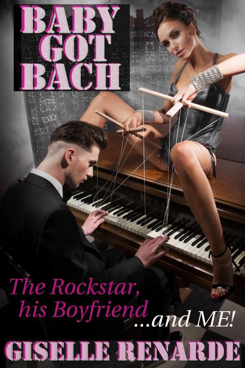 Cover of the book Baby Got Bach: The Rockstar, His Boyfriend and Me by Giselle Renarde, Giselle Renarde