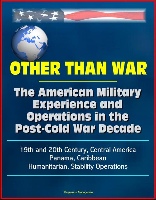 Cover of the book Other than War: The American Military Experience and Operations in the Post-Cold War Decade, 19th and 20th Century, Central America, Panama, Caribbean, Humanitarian, Stability Operations by Progressive Management, Progressive Management