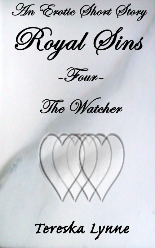 Cover of the book Royal Sins Four: The Watcher by Tereska Lynne, Tereska Lynne