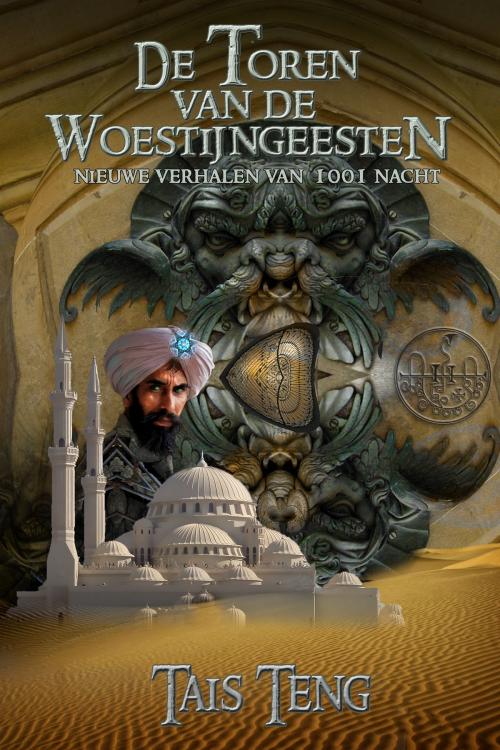 Cover of the book De Toren van de Woestijngeesten, nieuwe verhalen van 1001 Nacht by Tais Teng, Tais Teng