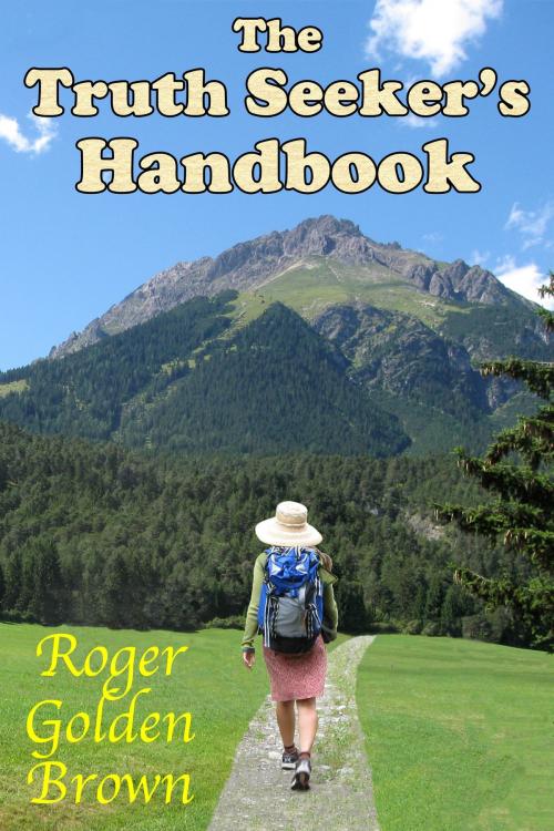 Cover of the book The Truth Seeker's Handbook by Roger Golden Brown, Roger Golden Brown