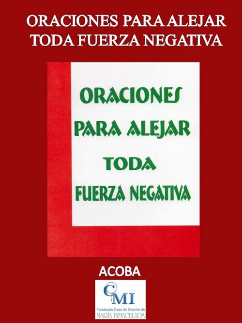 Cover of the book Oraciones para Alejar Toda Fuerza Negativa by ACOBA, ACOBA