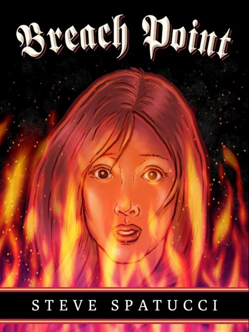 Cover of the book Breach Point: A Supernatural Thriller by Steve Spatucci, Steve Spatucci