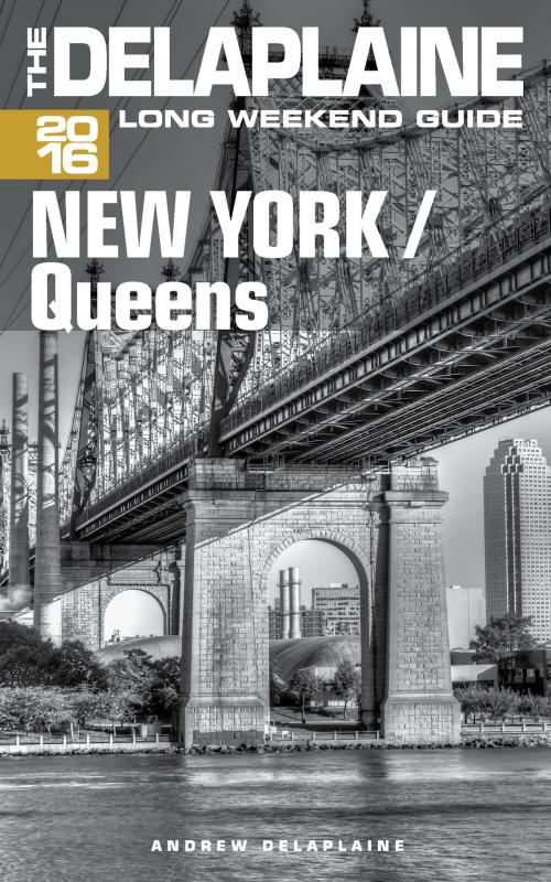 Cover of the book New York / Queens: The Delaplaine 2016 Long Weekend Guide by Andrew Delaplaine, Andrew Delaplaine