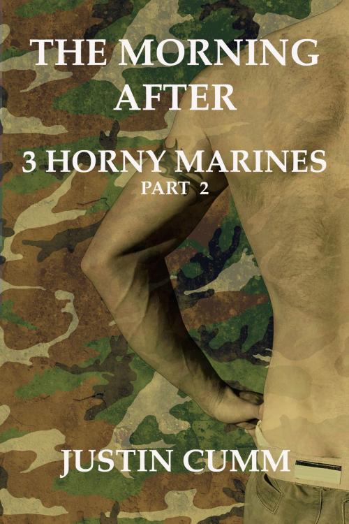 Cover of the book The Morning After: 3 Horny Marines Part 2 by Justin Cumm, JC Publishing