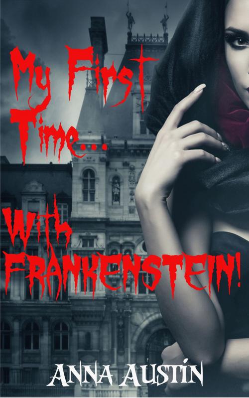 Cover of the book My First Time...With Frankenstein! by Anna Austin, Boruma Publishing, LLC