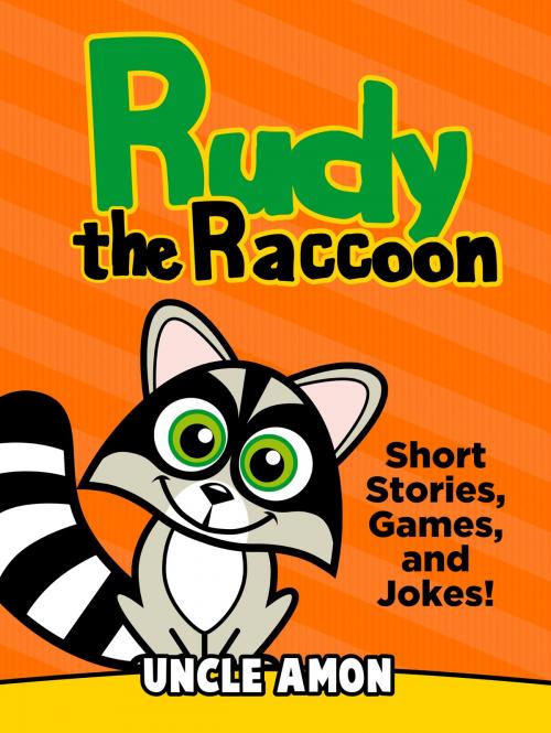 Cover of the book Rudy the Raccoon: Short Stories, Games, and Jokes! by Uncle Amon, Hey Sup Bye Publishing