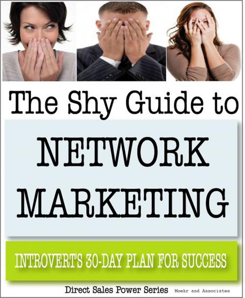 Cover of the book The Shy Guide to Network Marketing: Introvert's 30-Day Plan for Success by Moehr and Associates, Moehr and Associates