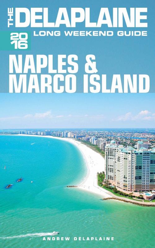 Cover of the book Naples & Marco Island: The Delaplaine 2016 Long Weekend Guide by Andrew Delaplaine, Andrew Delaplaine