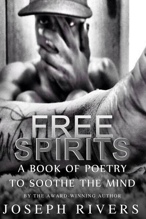 Cover of the book Free Spirits: A Book of Poetry to Soothe the Mind by Joseph Rivers, Joseph Rivers