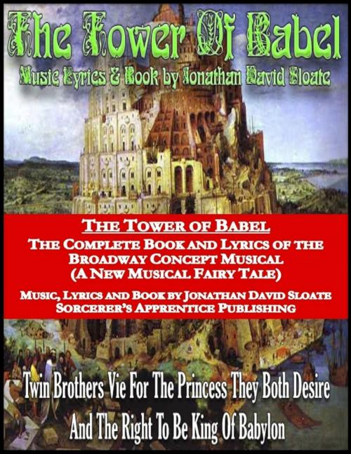 Cover of the book The Tower of Babel: The Complete Book and Lyrics of the Broadway Concept Musical (a New Musical Fairy Tale) by Jonathan David Sloate, Lulu.com