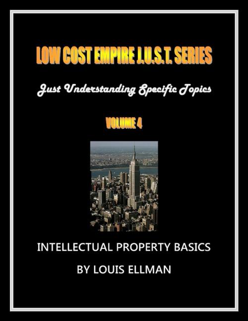 Cover of the book Low Cost Empire Just. Series Volume 4 - Intellectual Property Basics by Louis Ellman, Lulu.com
