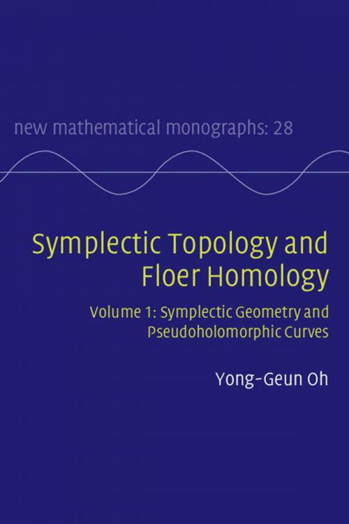 Cover of the book Symplectic Topology and Floer Homology: Volume 1, Symplectic Geometry and Pseudoholomorphic Curves by Yong-Geun Oh, Cambridge University Press