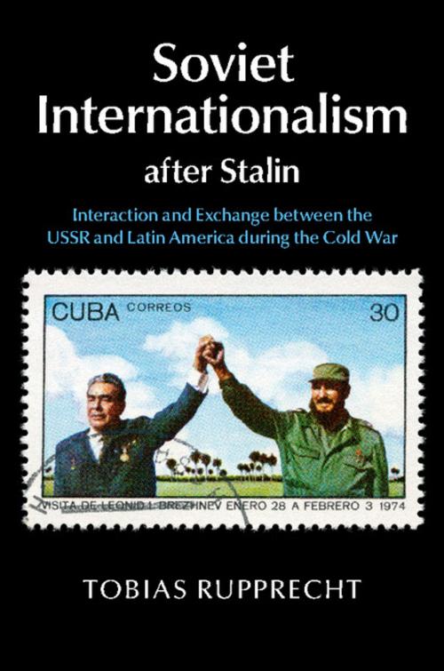 Cover of the book Soviet Internationalism after Stalin by Tobias Rupprecht, Cambridge University Press