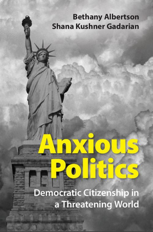 Cover of the book Anxious Politics by Bethany Albertson, Shana Kushner Gadarian, Cambridge University Press