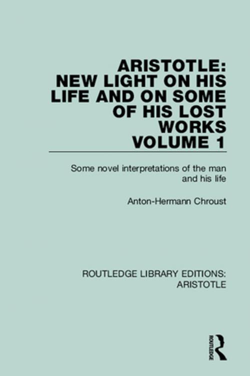 Cover of the book Aristotle: New Light on His Life and On Some of His Lost Works, Volume 1 by Anton-Hermann Chroust, Taylor and Francis