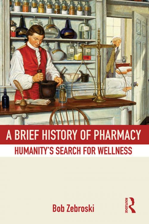 Cover of the book A Brief History of Pharmacy by Bob Zebroski, Taylor and Francis