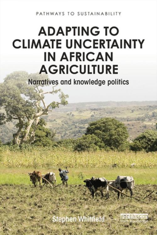 Cover of the book Adapting to Climate Uncertainty in African Agriculture by Stephen Whitfield, Taylor and Francis