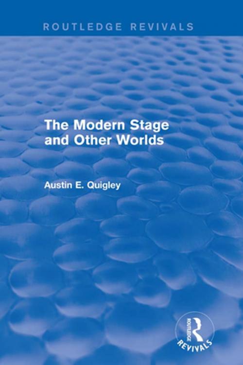 Cover of the book The Modern Stage and Other Worlds (Routledge Revivals) by Austin E. Quigley, Taylor and Francis
