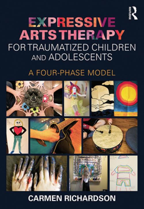 Cover of the book Expressive Arts Therapy for Traumatized Children and Adolescents by Carmen Richardson, Taylor and Francis